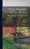 Vital Records of Abington, Massachusetts: To the Year 1850; Volume I