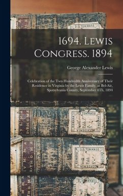 Cover 1694. Lewis Congress. 1894: Celebration of the Two Hundredth Anniversary of Their Residence in Virginia by the Lewis Family, at Bel-Air, Spotsylva