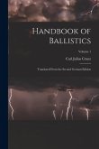 Handbook of Ballistics; Translated From the Second German Edition; Volume 1 Handbook of Ballistics; Translated From the Second German Edition; Volume 1