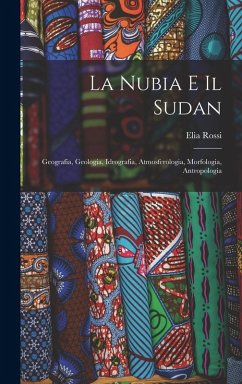 Cover La Nubia E Il Sudan: Geografia, Geologia, Idrografia, Atmosferologia, Morfologia, Antropologia