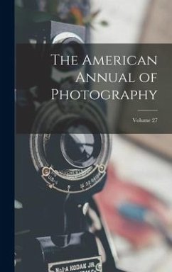 The American Annual of Photography; Volume 27 - Anonymous