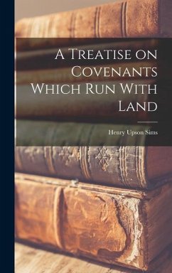A Treatise on Covenants Which Run With Land - Sims, Henry Upson