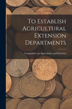 To Establish Agricultural Extension Departments - Forestry, Committee On Agriculture And