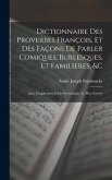 Dictionnaire Des Proverbes François, Et Des Façons De Parler Comiques, Burlesques, Et Familieres, &c