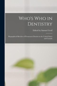 Who's who in Dentistry; Biographical Sketches of Promonent Dentists in the United States and Canada - Samuel Greif, Edited