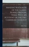 Mineral Resources of the Llano-Burnet Region, Texas, With an Account of the Pre-Cambrian Geology
