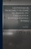 Les Prétendus Problèmes D'algèbre Du Manuel Du Calculateur Égyptien (Papyrus Rhind)