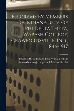 Cover Phigrams By Members Of Indiana Beta Of Phi Delta Theta, Wabash College, Crawfordsville, Ind., 1846-1917