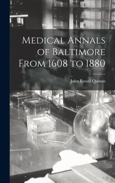 Medical Annals of Baltimore From 1608 to 1880 Medical Annals of Baltimore From 1608 to 1880