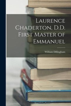 Laurence Chaderton, D.D. First Master of Emmanuel - Dillingham, William