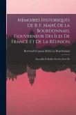 Mémoires Historiques De B. F. Mahé De La Bourdonnais, Gouverneur Des Îles De France Et De La Réunion: Receuillis Et Publiés Par Son Petit Fils