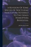 A Revision Of Some Species Of Noctuidae Heretofore Referred To The Genus Homoptera Boisduval A Revision Of Some Species Of Noctuidae Heretofore Referred To The Genus Homoptera Boisduval