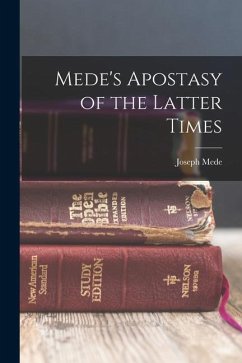 Mede's Apostasy of the Latter Times - Mede, Joseph