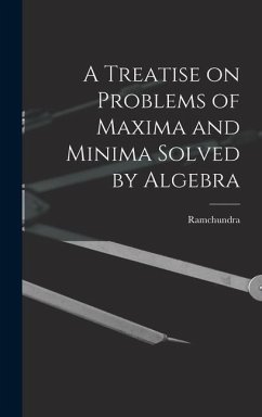 A Treatise on Problems of Maxima and Minima Solved by Algebra - Ramchundra