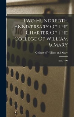 Two Hundredth Anniversary Of The Charter Of The College Of William & Mary: 1693. 1893