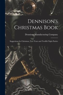 Cover Dennison's Christmas Book: Suggestions for Christmas, New Years and Twelfth Night Parties