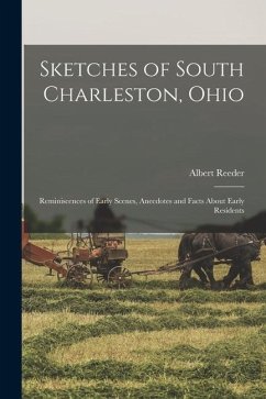 Sketches of South Charleston, Ohio; Reminiscences of Early Scenes, Anecdotes and Facts About Early Residents - Reeder, Albert