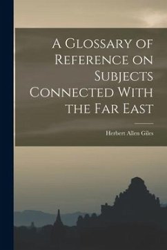 A Glossary of Reference on Subjects Connected With the Far East - Allen, Giles Herbert