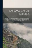 Panama Canal Pictures: Showing The Latest Photographs Of The Progress Construction On The Isthmian Canal: Together With A Brief Introduction,