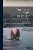 The Seven Creative Principles: Being a Series of Seven Lectures Delivered Before the Society for Eso