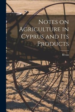 Notes on Agriculture in Cyprus and its Products - Bevan