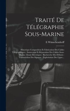 Traité De Télégraphie Sous-Marine: Historique Composition Et Fabrication Des Cables Télégraphiques: Immersion Et Réparation Des Cables Sous-Marins: Es - Wünschendorff, E.