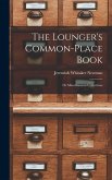 The Lounger's Common-Place Book: Or Miscellaneous Collections