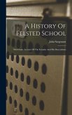 A History Of Felsted School: With Some Account Of The Founder And His Descendants