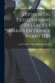 Histoire Du Desséchement Des Lacs Et Marais En France Avant 1789