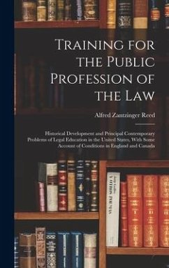 Training for the Public Profession of the Law: Historical Development and Principal Contemporary Problems of Legal Education in the United States, Wit - Reed, Alfred Zantzinger