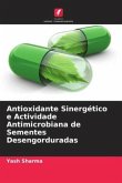 Antioxidante Sinergético e Actividade Antimicrobiana de Sementes Desengorduradas