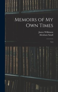 Memoirs of my own Times - Wilkinson, James; Small, Abraham