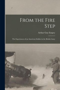 From the Fire Step; the Experiences of an American Soldier in the British Army - Guy, Empey Arthur
