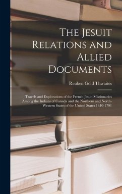 The Jesuit Relations and Allied Documents - Thwaites, Reuben Gold