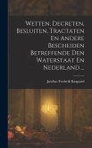 Wetten, Decreten, Besluiten, Tractaten En Andere Bescheiden Betreffende Den Waterstaat En Nederland ...