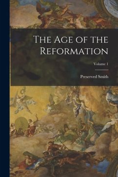 The Age of the Reformation; Volume 1 - Smith, Preserved