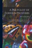 A Polyglot of Foreign Proverbs: Comprising French, Italian, German, Dutch, Spanish, Portuguese, and Danish, With English Translations and a General In