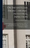 On Infantilism From Chronic Intestinal Infection: Characterized by the Overgrowth and Persistence of Flora of the Nursling Period. a Study of the Clin