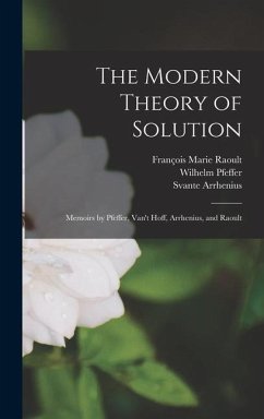 The Modern Theory of Solution: Memoirs by Pfeffer, Van't Hoff, Arrhenius, and Raoult - Hoff, Jacobus Henricus; Jones, Harry Clary; Arrhenius, Svante