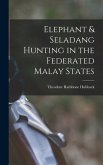 Elephant & Seladang Hunting in the Federated Malay States