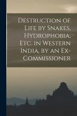 Destruction of Life by Snakes, Hydrophobia, Etc. in Western India, by an Ex-Commissioner