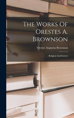 The Works Of Orestes A. Brownson - Brownson, Orestes Augustus