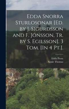 Edda Snorra Sturlosonar [Ed. by J. Sigurðsson and F. Jónsson, Tr. by S. Egilsson]. 3 Tom. [In 4 Pt.]. - Thomas, Annie; Prose, Edda