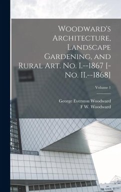 Cover Woodward's Architecture, Landscape Gardening, and Rural art. no. I.--1867 [-no. II.--1868]; Volume 1