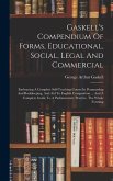 Gaskell's Compendium Of Forms, Educational, Social, Legal And Commercial