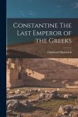 Constantine The Last Emperor of the Greeks