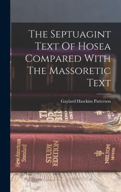 The Septuagint Text Of Hosea Compared With The Massoretic Text - Patterson, Gaylard Hawkins