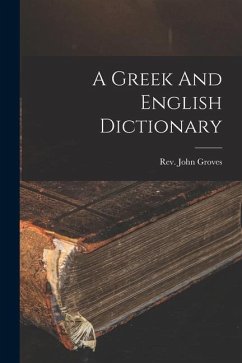 A Greek And English Dictionary - Groves, John