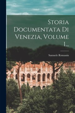 Cover Storia Documentata Di Venezia, Volume 1...