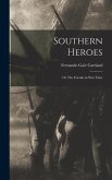 Southern Heroes; or The Friends in War Time